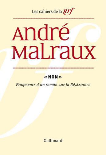 Couverture du livre « Les cahiers de la NRF ; non ; fragments d'un roman sur la Résistance » de Andre Malraux aux éditions Gallimard