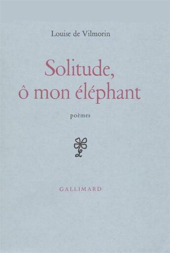 Couverture du livre « Solitude, o mon elephant » de Louise De Vilmorin aux éditions Gallimard