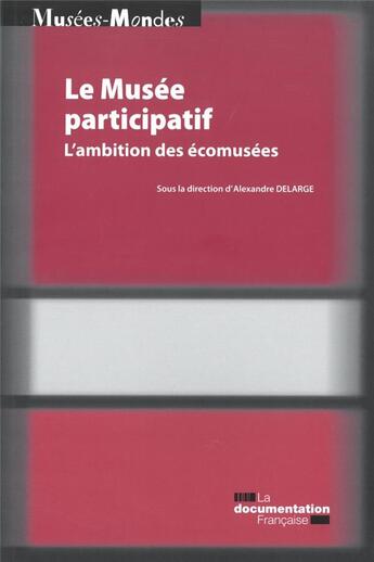 Couverture du livre « Le musée participatif ; l'utopie des écomusées et sa postérité » de Ministere De La Culture aux éditions Documentation Francaise