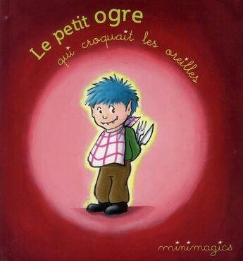 Couverture du livre « Minimagics t3 le petit ogre qui croquait les oreilles » de Patrice Leo aux éditions Casterman