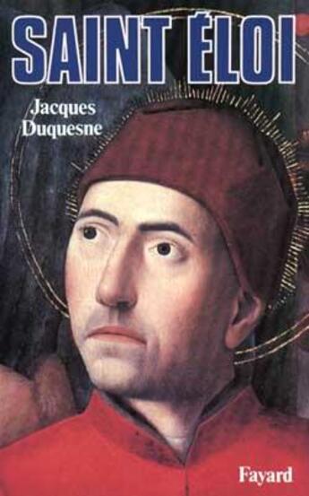 Couverture du livre « Saint Eloi » de Jacques Duquesne aux éditions Fayard