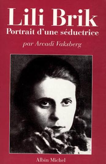 Couverture du livre « Lili Brik ; portrait d'une seductrice » de Arkadi Vaksberg aux éditions Albin Michel
