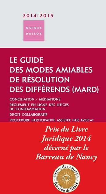 Couverture du livre « Le guide des modes amiables de résolution des différends ; conciliation, médiations, règlement en ligne des litiges de consommation, droit collaboratif, procédure participative assistée par avocat (édition 2014/2015) » de Natalie Fricero et Charlotte Butruille-Cardew aux éditions Dalloz