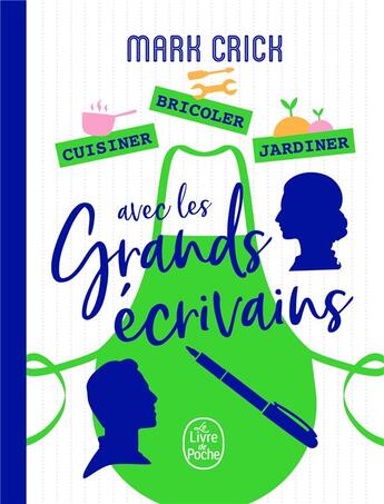 Couverture du livre « Cuisiner, bricoler, jardiner avec les grands écrivains » de Mark Crick aux éditions Le Livre De Poche