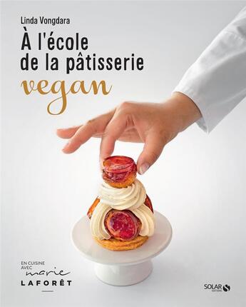 Couverture du livre « À l'école de la pâtisserie vegan » de Linda Vongdara aux éditions Solar