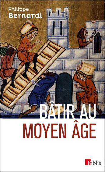 Couverture du livre « Bâtir au moyen âge » de Philippe Bernardi aux éditions Cnrs