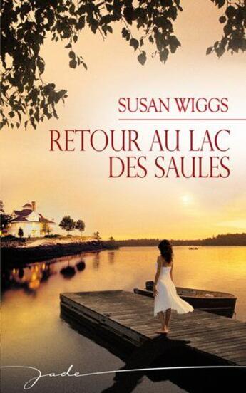 Couverture du livre « Retour au lac des saules » de Susan Wiggs aux éditions Harlequin