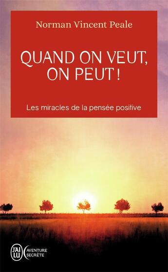 Couverture du livre « Quand on veut, on peut ! les miracles de la pensée positive » de Norman Vincent Peale aux éditions J'ai Lu