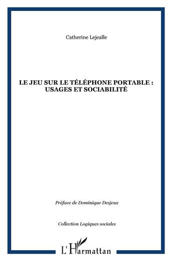 Couverture du livre « Le jeu sur le téléphone portable ; usages et sociabilité » de Catherine Lejealle aux éditions L'harmattan