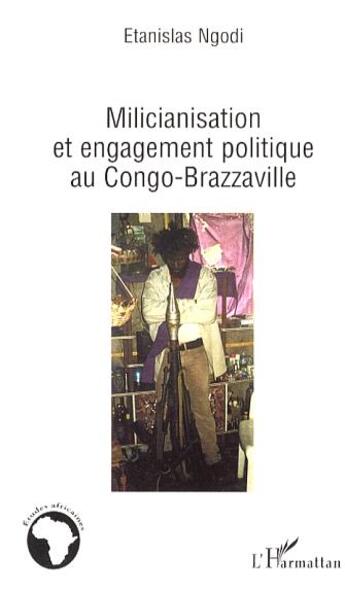 Couverture du livre « Milicianisation et engagement politique au congo-brazzaville » de Etanislas Ngodi aux éditions Editions L'harmattan