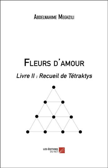 Couverture du livre « Fleurs d'amour - livre ii : recueil de tetraktys » de Meghzili Abdelnahime aux éditions Editions Du Net