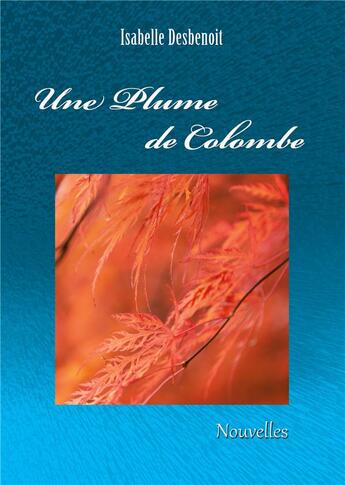 Couverture du livre « Une plume de colombe » de Isabelle Desbenoit aux éditions Books On Demand