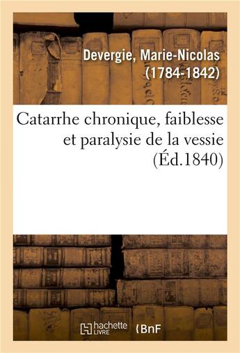 Couverture du livre « Catarrhe chronique, faiblesse et paralysie de la vessie » de Devergie M-N. aux éditions Hachette Bnf