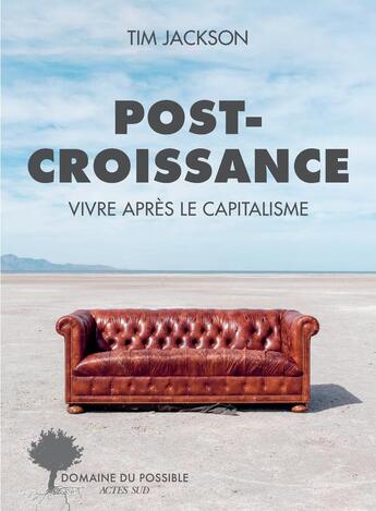 Couverture du livre « Post-croissance : Vivre après le capitalisme » de Tim Jackson aux éditions Actes Sud