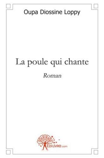 Couverture du livre « La poule qui chante » de Oupa Diossine Loppy aux éditions Edilivre