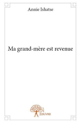 Couverture du livre « Ma grand-mère est revenue » de Annie Ishatse aux éditions Edilivre