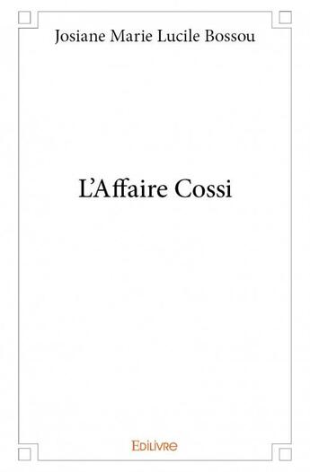 Couverture du livre « L'affaire Cossi » de Josiane Marie Lucile Bossou aux éditions Edilivre