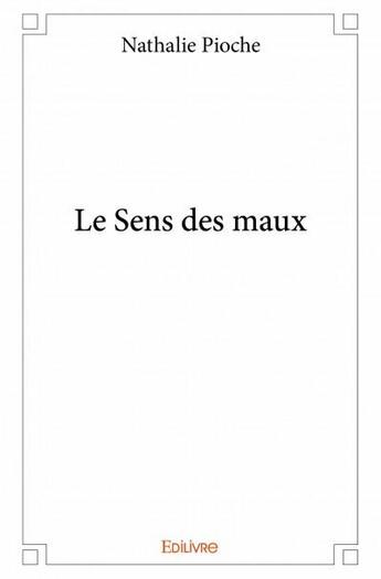 Couverture du livre « Le sens des maux » de Nathalie Pioche aux éditions Edilivre