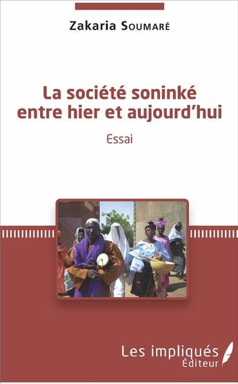 Couverture du livre « La société Soninké entre hier et aujourd'hui » de Zakaria Soumare aux éditions Les Impliques