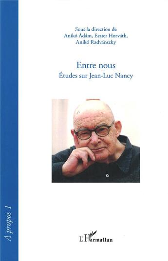 Couverture du livre « Entre nous ; études sur Jean-Luc Nancy » de Aniko Radvanszky et Aniki Adam et Eszter Horvath aux éditions L'harmattan