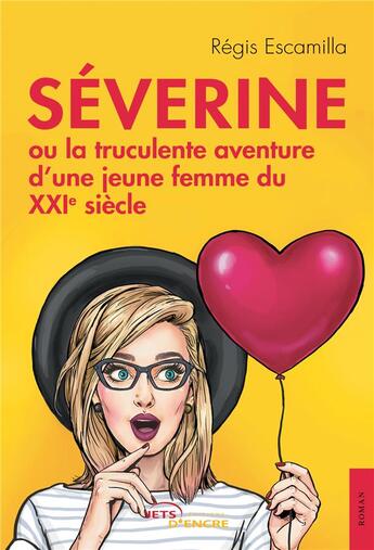 Couverture du livre « Severine ou la truculente aventure d'une jeune femme du xxie siecle » de Regis Escamilla aux éditions Jets D'encre