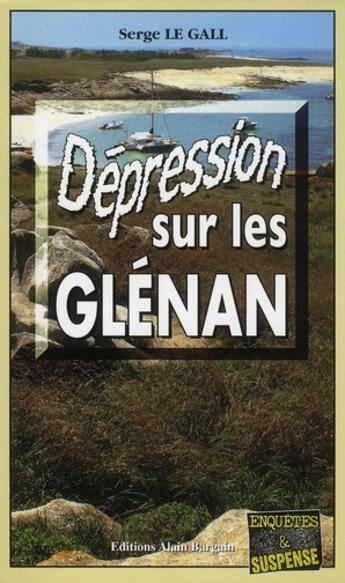 Couverture du livre « Dépression sur les Glénan » de Serge Le Gall aux éditions Bargain