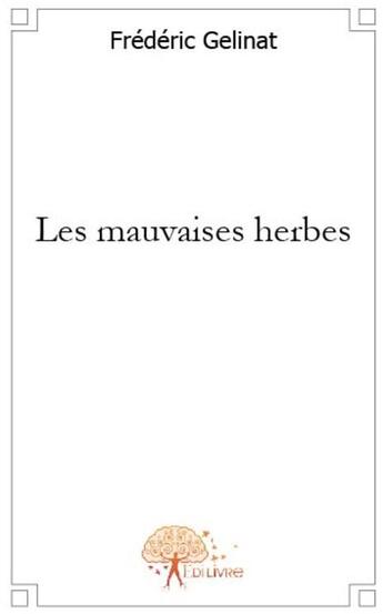 Couverture du livre « Les mauvaises herbes » de Frederic Gelinat aux éditions Edilivre