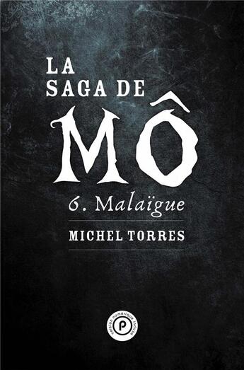 Couverture du livre « La saga de Mô t.6 : Malaïgue » de Michel Torres aux éditions Publie.net