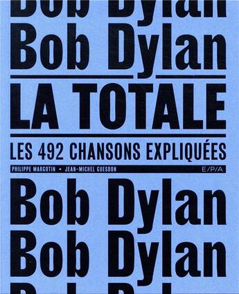 Couverture du livre « La totale ; Bob Dylan ; les 492 chansons expliquées » de Philippe Margotin et Jean-Michel Guesdon aux éditions Epa