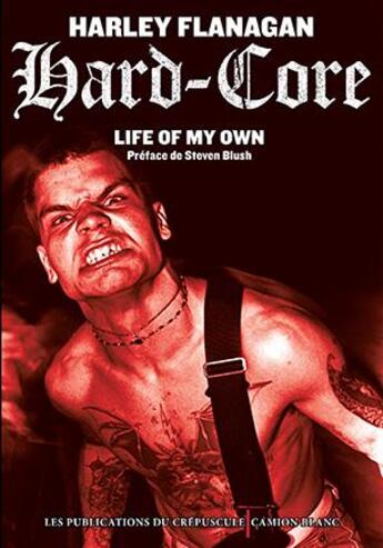 Couverture du livre « Hard-Core : Life of my own » de Harley Flanagan aux éditions Le Camion Blanc