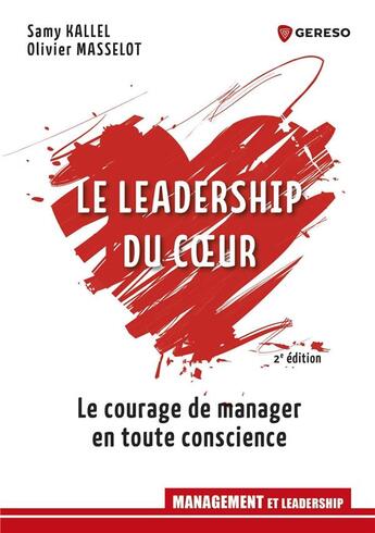 Couverture du livre « Le leadership du coeur ; le courage de manager en toute conscience (2e édition) » de Olivier Masselot et Samy Kallel aux éditions Gereso