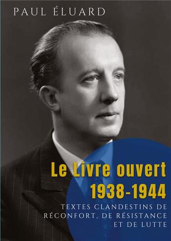 Couverture du livre « Le Livre ouvert : 1938-1944 : textes clandestins de réconfort, de résistance et de lutte » de Paul Eluard aux éditions Culturea