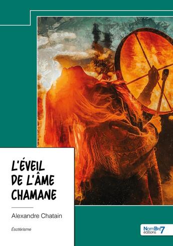 Couverture du livre « L'éveil de l'âme chamane » de Alexandre Chatain aux éditions Nombre 7