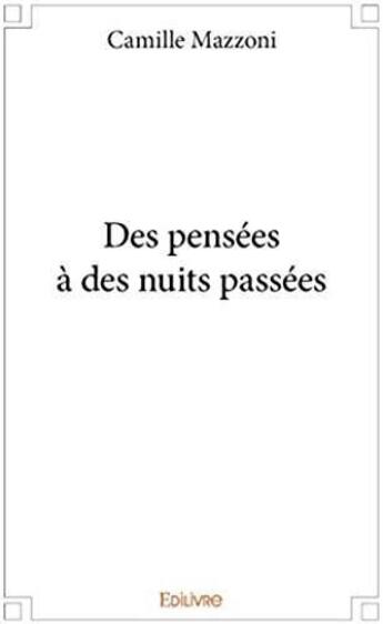 Couverture du livre « Des pensées à des nuits passées » de Camille Mazzoni aux éditions Edilivre