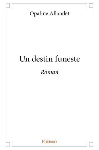 Couverture du livre « Un destin funeste » de Opaline Allandet aux éditions Edilivre