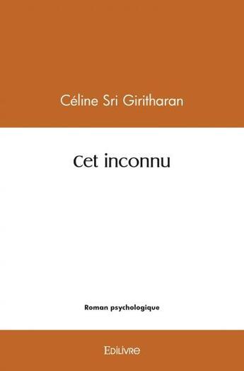 Couverture du livre « Cet inconnu » de Sri Giritharan C. aux éditions Edilivre