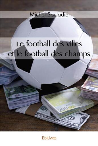 Couverture du livre « Le football des villes et le football des champs » de Souladie Michel aux éditions Edilivre