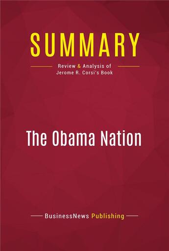 Couverture du livre « Summary: The Obama Nation : Review and Analysis of Jerome R. Corsi's Book » de Businessnews Publishing aux éditions Political Book Summaries