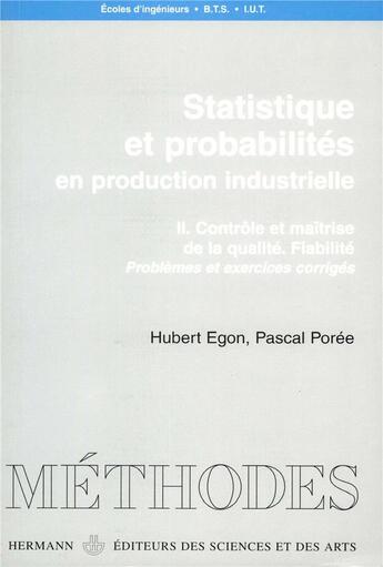 Couverture du livre « Statistiques et probabilités en production industrielle Tome 2 ; contrôle et maîtrise de la qualité : fiabilité, problèmes et exercices corrigés » de Egon/Poree aux éditions Hermann