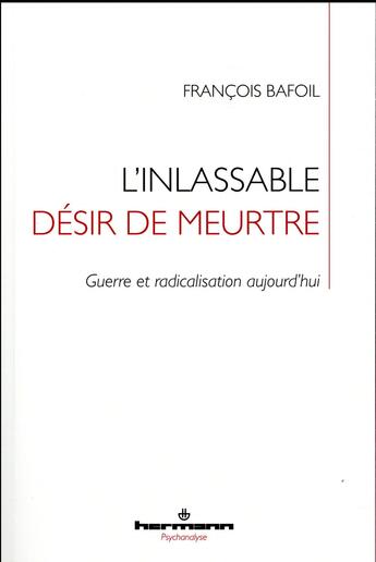 Couverture du livre « L'inlassable désir de meurtre ; guerre et radicalisation aujourd'hui » de Francois Bafoil aux éditions Hermann