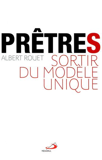 Couverture du livre « Prêtres aujourd'hui ; pour sortir du modèle unique » de Albert Rouet aux éditions Mediaspaul