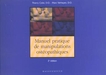 Couverture du livre « Manuel pratique de manipulations osteopathiques ; 2e edition » de Thierry Colot et Marc Verheyen aux éditions Medicales Maisonneuve