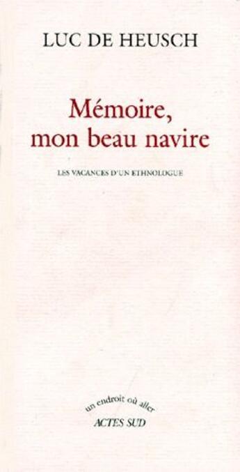 Couverture du livre « Memoire, mon beau navire - les vacances d'un ethnologue » de Luc De Heusch aux éditions Actes Sud