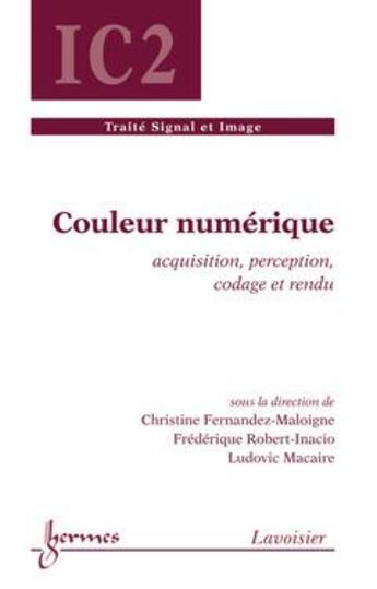 Couverture du livre « Couleur numérique : Acquisition, perception, codage et rendu » de Fernandez-Maloigne C aux éditions Hermes Science Publications