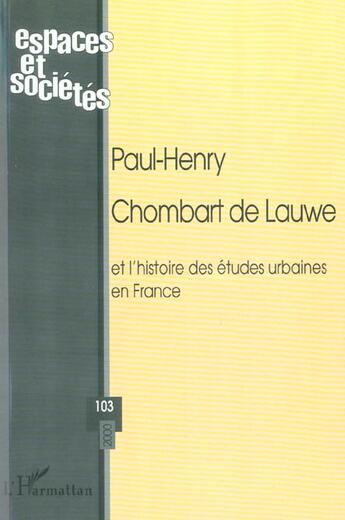 Couverture du livre « REVUE ESPACES ET SOCIETES n.103 ; Paul-Henry Chombart de Lauwe » de Revue Espaces Et Societes aux éditions L'harmattan