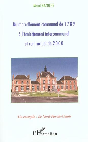 Couverture du livre « Du morcellement communal de 1789 a l'emiettement intercommunal et contractuel de 2000 - un exemple : » de Brule Marinette aux éditions L'harmattan