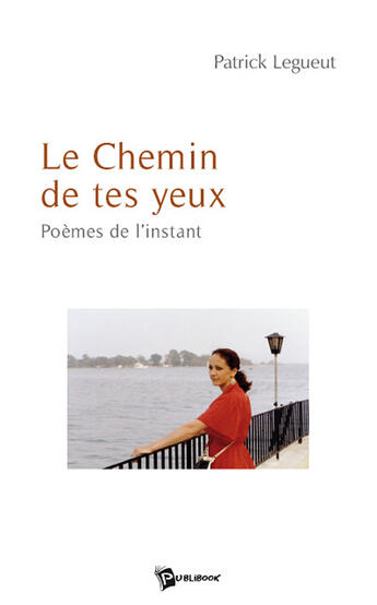 Couverture du livre « Le chemin de tes yeux ; poèmes de l'instant » de Delahaye Jean aux éditions Publibook