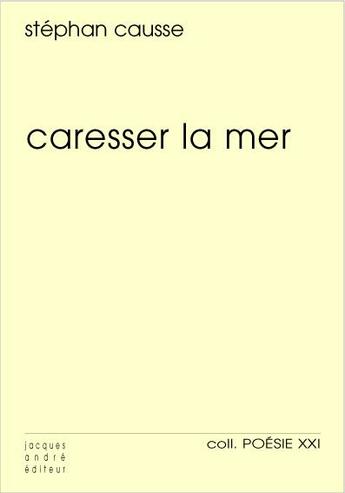 Couverture du livre « Caresser la mer » de Stephan Causse aux éditions Jacques Andre