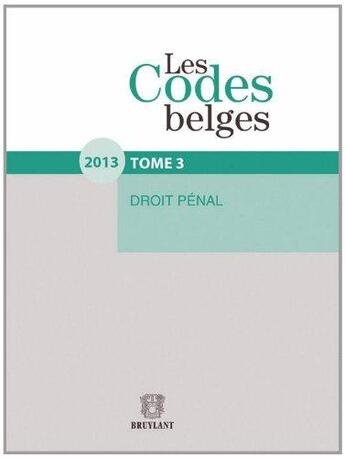 Couverture du livre « Les codes belges t.3 ; droit pénal (édition 2012) » de  aux éditions Bruylant