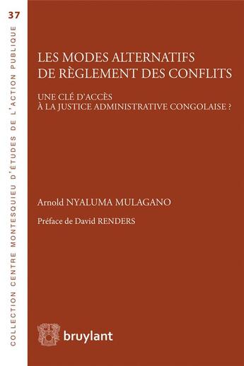 Couverture du livre « Les modes alternatifs de règlement des conflits ; une clé d'accès à la justice administrative congolaise ? » de Arnold Nyaluma Mulagano aux éditions Bruylant